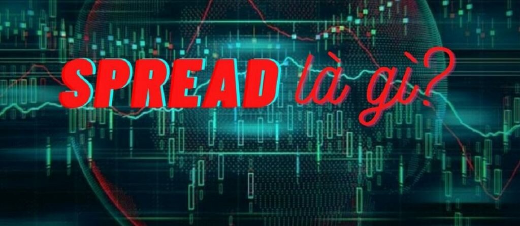 Spread là gì? Các yếu tố ảnh hưởng đến Spread trong forex