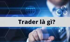 Trader là gì? Cơ hội và thách thức của nghề trader hiện nay