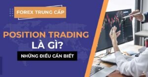 Position Trading là gì? Chiến lược Position Trading hiệu quả